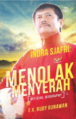 Indra Sjafri : Menolak menyerah : Official biography