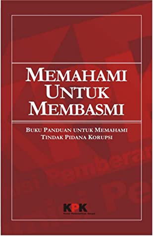 Memahami untuk membasmi : buku saku untuk memahami tindak pidana korupsi