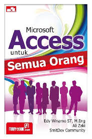 Microsoft access untuk semua orang / Edy Winarno ; Ali Zaki ; Smitdev Community