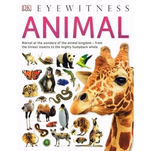 Eyewitness animal : marvel at the wonders of the animal kingdom - from the tiniest insects to the mighty humpback whale