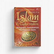 Islam & Logika Modern :  Mengupas Pemahaman Pembaruan Islam / Khoiriyah ; Editor : Abdul Qodir
