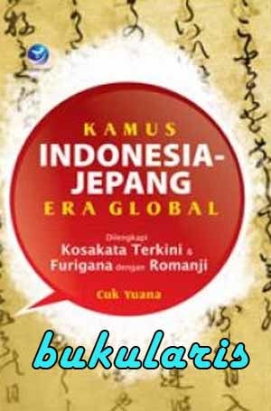 Kamus Indonesia-Jepang Era Global : Dilengkapi Kosakata Terkini Furigana Dengan Romanji