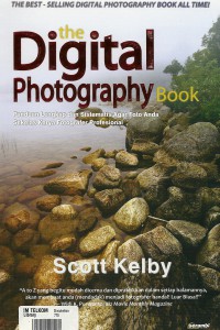 The Digital photography book :  Panduan lengkap dan sistematis agar foto anda sekelas karya fotografer profesional / Scott Kelby; penerjemah : Nadia Andwiani