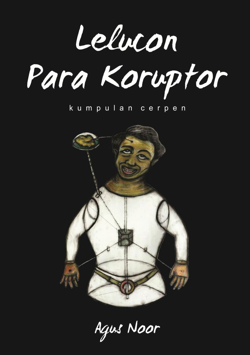 Lelucon para koruptor :  kumpulan cerpen / Agus Noor; editor, Gunawan Tri Atmodjo