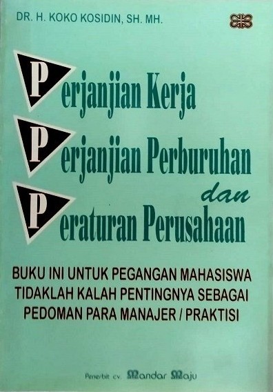 Perjanjian kerja, perjanjian perburuhan, dan peraturan perusahaan / Koko Kosidin