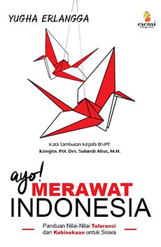 Ayo! merawat Indonesia : panduan nilai-nilai toleransi dan kebinekaan untuk siswa