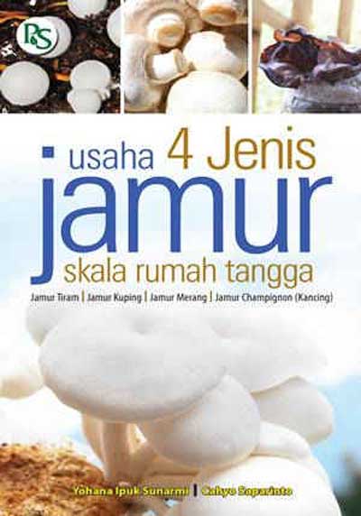 Usaha 4 Jenis Jamur Skala Rumah Tangga : Jamur Tiram, Jamur Kuping, Jamur Merang, Jamur Champignon (kancing)