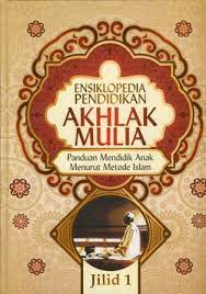 Ensiklopedia Pendidikan Akhlak Mulia Jilid 2 : Panduan mendidik anak menurut metode islam