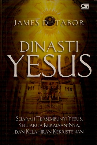 Dinasti Yesus : Sejarah tersembunyi yesus, keluarga kerajaan nya, dan kelahiran kekristenan
