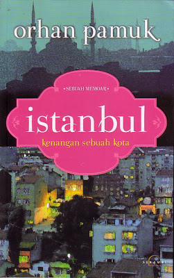 Istanbul :  Kenangan sebuah kota , sebuah memoar / Orhan Pamuk ; Penerjemah , Rahmani Astuti
