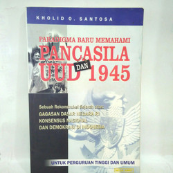 Paradigma Baru Memahami Pancasila dan UUD 1945 : Sebuah Rekontruksi Sejarah Atas : Gagasan Dasar Negara Ri Konsensus Nasional dan Demokrasi Di Indonesia
