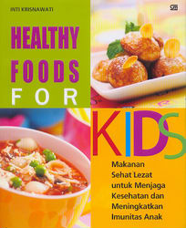 Healthy foods for kids : Makanan sehat lezat untuk menjaga kesehatan dan meningkatkan imunitas anak
