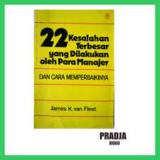 22 Kesalahan terbesar yang dilakukan oleh para manager :  dan cara memperbaikinya / James K. van Fleet.