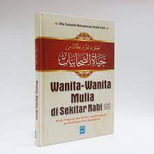 Wanita-Wanita Mulia Di Sekitar Nabi saw :  Kisah, Pelajaran, dan Nasihat yang Bisa dipetik dari kehidupan para shahabiyyah / Abu Salsalabi Muhammad Abdul Hadi