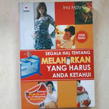Segala hal tentang melahirkan yang harus anda ketahui / Ina May G. ; Alih bahasa, Abdul Hamid