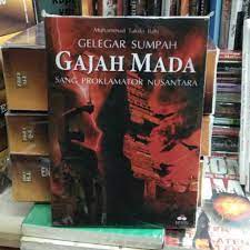 Gelegar sumpah Gajah Mada :  Sang proklamator nusantara / Muhammad Takdir Ilahi