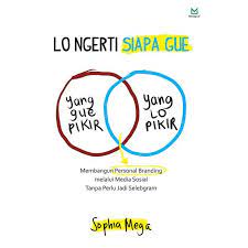 Lo Ngerti Siapa Gue : Membangun Personal Branding Melalui Media Sosial Tanpa Perlu Jadi Selebgram