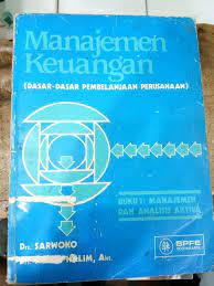 Manajemen keuangan (Dasar-dasar pembelanjaan perusahaan) :  Buku 1: Manajemen dan Analisis Aktiva / Sarwoko dan Abdul Halim.