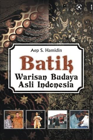 Batik warisan budaya asli indonesia / Aep S. Hamidin