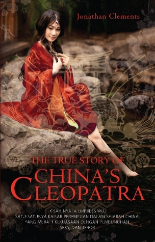 The true story of China's Cleopatra / Jonathan Clements ; penerjemah, Yolanda Oktavia ; penyunting, Awei
