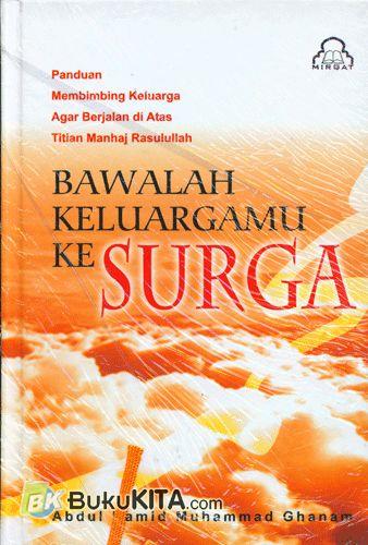 Bawalah Keluargamu Kesurga : panduan Membimbing Keluarga Agar Berjalan Dia atas Titian Manhaj Rasulullah
