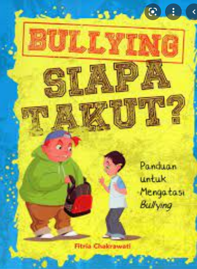 Bullying : Siapa Takut ? : Panduan Untuk Mengatasi Bullying
