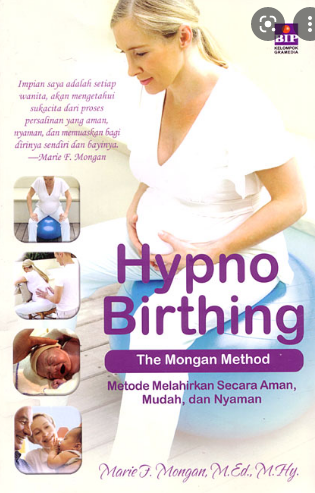 HypnoBirthing :  metode melahirkan secara aman, mudah, dan nyaman / Marie F. Mongan ; Penerjemah, Brahm Udumbara