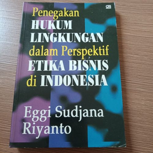 Penegakan Hukum Lingkungan Dalam Perspektif Etika Bisnis Di Indonesia