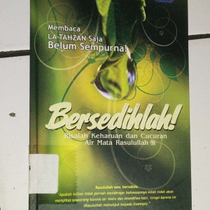 Membaca La Tahzan saja belum sempurna , bersedihlah! : Risalah keharuan dan cucuran air mata Rasulullah