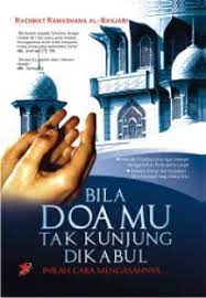 Bila doamu tak kunjung dikabul :  Inilah cara mengasahnya / Rakhmat Ramadhana Al - Banjari