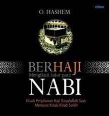 Berhaji Mengikuti Jalur Para Nabi : Kisah perjalanan Haji Rasulullah SAW. Menurut kitab-kitab Sahih