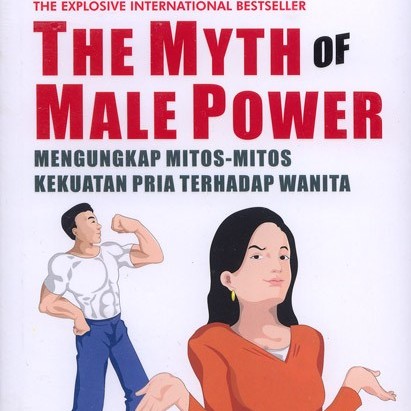 The myth of male power : Mengungkap mitos-mitos kekuatan pria terhadap wanita