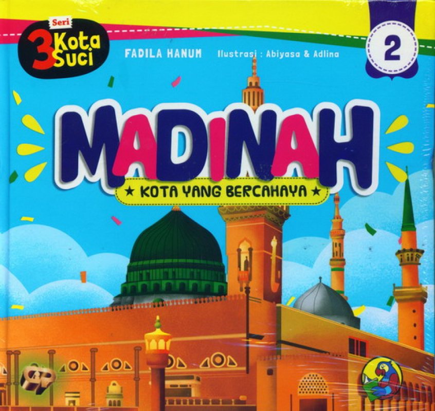 Madinah kota yang bercahaya / Fadhila Hanum ; penyunting bahasa, Ratih Cahaya ; ilustrator, Abiyasa, Adlina