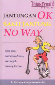 Jantungan ok, sakit jantung no way : cara bijak mengelola stress, mencegah jantung koroner