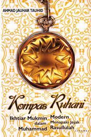 Kompas Ruhani : Ikhtiar Mukmin Modern Dalam menapaki jejak Muhammad Rasulullah