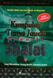 Kumpulan tanya jawab seputar shalat : mengupas tuntas masalah shalat dari a sampai z