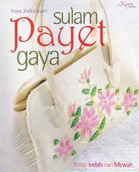 Sulam payet gaya :  kreasi indah nan mewah / Yossi Zulkarnaen