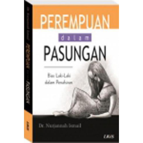 Perempuan Dalam Pasungan :  Bias Laki-Laki Dalam Penafsiran / Dr. Nurjannah Ismail