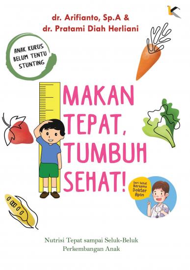 Makan Tepat, Tumbuh Sehat! : Nutrisi Tepat sampai Seluk-Beluk Perkembangan Anak