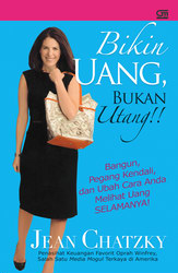 Bikin uang, bukan utang!! :  Bangun, pegang kendali, dan ubah cara Anda melihat uang SELAMANYA! / Jean Chatzky, penerjemah; Ratu Fortunata Rahmi Puspahadi