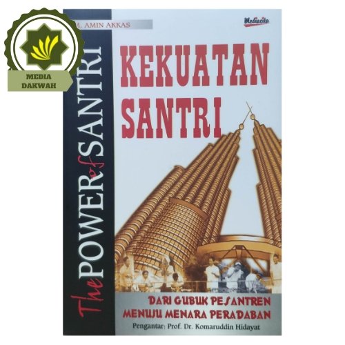 Kekuatan santri : Dari gubuk pesantren menuju menara peradaban