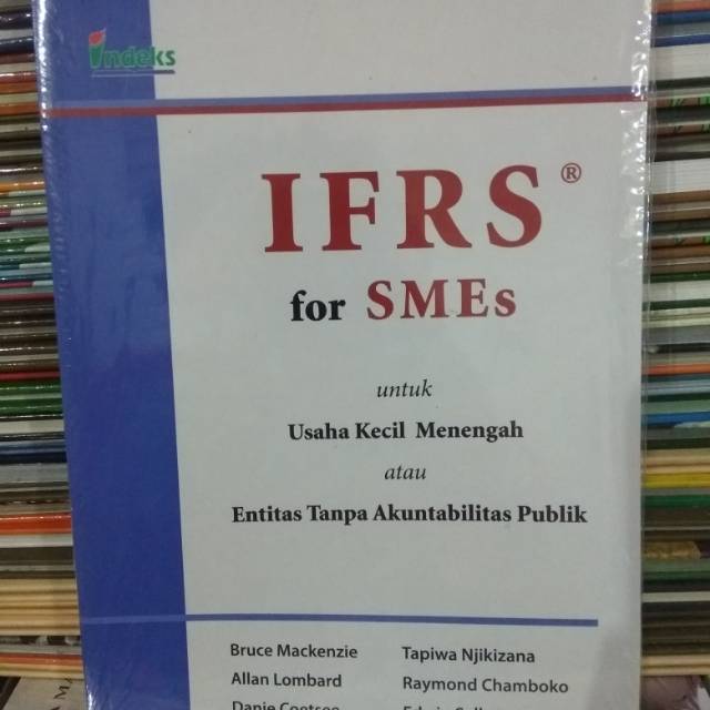 IFRS for SMEs : untuk Usaha Kecil Menengah atau Entitas Tanpa Akuntabilitas Publik