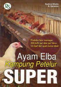 Ayam elba kampung petelur super / Syahrul Kholis, B. Sarwono; editor. B. Prasetya W