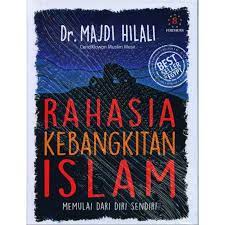 Rahasia Kebangkitan Islam :  Memulai Dari Diri Sendiri / Majdi Hilali