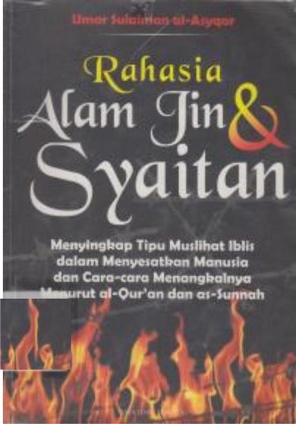 Rahasia Alam Jin & Syaitan : Menyingkap Tipu Muslihat Iblis dalam Menyesatkan Manusia dan Cara-cara Menangkalnya Menurut al-Qur'an dan as-Sunnah