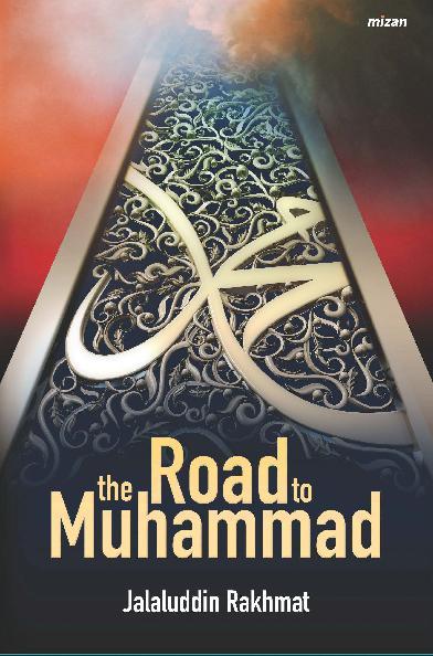 The Road To Muhammad / Jalaluddin Rakhmat