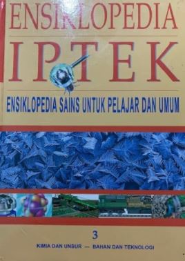 Ensiklopedia IPTEK Jilid 3 kimia dan unsur - bahan dan teknologi : untuk anak, pelajar dan umum