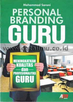 Personal branding guru : meningkatkan kualitas dan profesionalitas guru