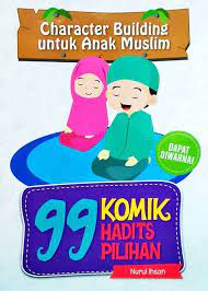 Character building untuk anak muslim :  99 komik hadits pilihan / Nurul Ihsan