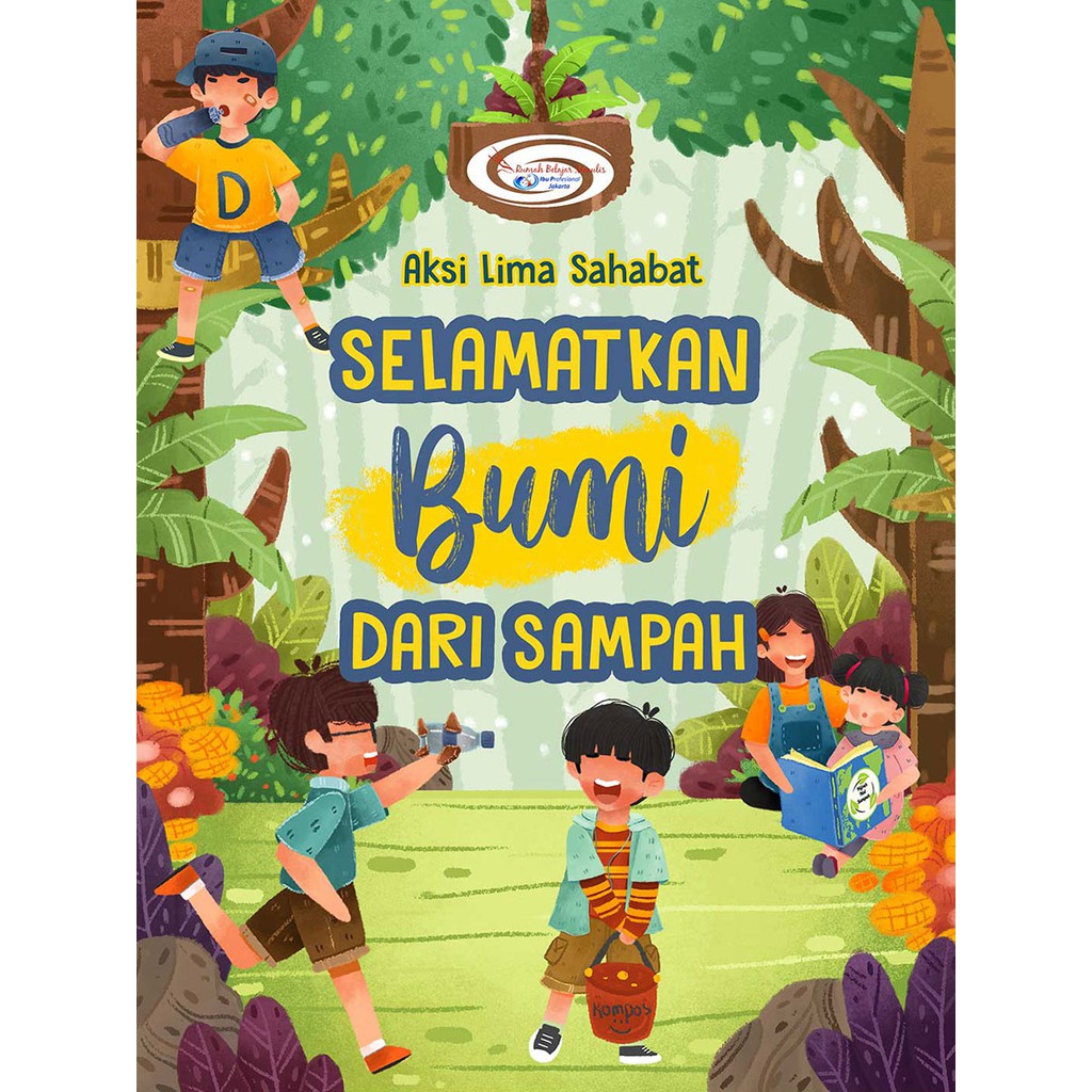 Aksi lima sahabat :  selamatkan bumi dari sampah / Anggit Dina Vyatra, et.al ; editor: Fitri Nurul Aulia ; ilustrator: Evireil N. Pimadani